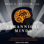 Tyrannical Minds: Psychological Profiling, Narcissism, and Dictatorship By Dean A. Haycock, Paul Brion (Read by) Cover Image