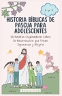 Historia Bíblicas de Pascua Para Adolescentes: 25 Relatos Inspiradores Sobre la Resurrección que Traen Esperanza y Alegría Cover Image