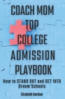 Coach Mom Top College Admission Playbook: How to Stand Out and Get into Dream Schools By Elizabeth Gardner Cover Image
