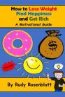 How to Lose Weight, Find Happiness, and Get Rich: A Motivational Guide By Rudy Rosenblatt Cover Image
