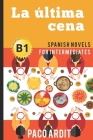 Spanish Novels: La última cena (Spanish Novels for Intermediates - B1) Cover Image