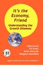 It's the Economy, Friends: Understanding the Growth Dilemma By Ed Dreby (Editor), Keith Helmuth (Editor), Margaret Mansfield (Editor) Cover Image