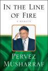 In the Line of Fire: A Memoir By Pervez Musharraf Cover Image