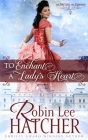 To Enchant a Lady's Heart: A Sweet Victorian Romance By Robin Lee Hatcher Cover Image