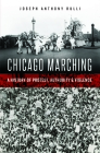 Chicago Marching: A History of Protest, Authority & Violence By Joseph Anthony Rulli Cover Image