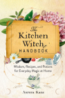 The Kitchen Witch Handbook: Wisdom, Recipes, and Potions for Everyday Magic at Home (Mystical Handbook) By Aurora Kane Cover Image