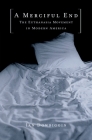 A Merciful End: The Euthanasia Movement in Modern America By Ian Dowbiggin Cover Image