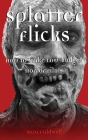 Splatter Flicks: How to Make Low-Budget Horror Films Cover Image