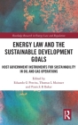 Energy Law and the Sustainable Development Goals: Host Government Instruments for Sustainability in Oil and Gas Operations (Routledge Research in Energy Law and Regulation) Cover Image