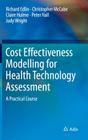 Cost Effectiveness Modelling for Health Technology Assessment: A Practical Course By Richard Edlin, Christopher McCabe, Claire Hulme Cover Image