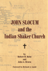 John Slocum and the Indian Shaker Church By Robert H. Ruby, John A. Brown, Richard A. Gould (Foreword by) Cover Image