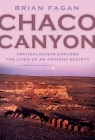 Chaco Canyon: Archaeologists Explore the Lives of an Ancient Society By Brian Fagan Cover Image
