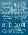 By the Shore: Explore the Pacific Northwest Coast Like a Local By Nancy Blakey Cover Image