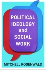 Political Ideology and Social Work By Mitchell Rosenwald Cover Image
