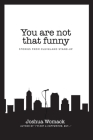 You are not that funny: Stories from Cleveland Stand-Up By Joshua A. Womack, Mikayla A. Donaldson (Artist), Rebecca Ferlotti (Editor) Cover Image