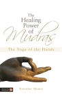 The Healing Power of Mudras: The Yoga of the Hands By Rajendar Menen Cover Image