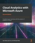 Cloud Analytics with Microsoft Azure - Second Edition: Transform your business with the power of analytics in Azure By Jack Lee, Has Altaiar, Michael John Peña Cover Image