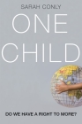 One Child: Do We Have a Right to More? By Sarah Conly Cover Image