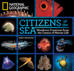 Citizens of the Sea: Wondrous Creatures From the Census of Marine Life By Nancy Knowlton Cover Image