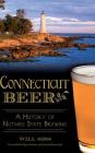 Connecticut Beer: A History of Nutmeg State Brewing By Will Siss, Ron Page (Foreword by) Cover Image