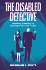 The Disabled Detective: Sleuthing Disability in Contemporary Crime Fiction By Susannah B. Mintz Cover Image