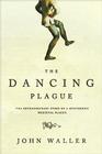 The Dancing Plague: The Strange, True Story of an Extraordinary Illness By John Waller Cover Image