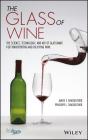 The Glass of Wine: The Science, Technology, and Art of Glassware for Transporting and Enjoying Wine By James F. Shackelford, Penelope L. Shackelford Cover Image