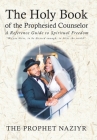 The Holy Book of the Prophesied Counselor: A Reference Guide to Spiritual Freedom By The Prophet Naziyr Cover Image