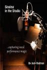 Singing In The Studio: ...capturing vocal performance magic By Judy Rodman Cover Image