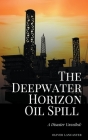 The Deepwater Horizon Oil Spill of 2010: A Disaster Unveiled Cover Image