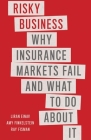 Risky Business: Why Insurance Markets Fail and What to Do About It Cover Image