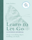 Learn to Let Go: A Guided Journal: Drop everything that's holding you back By John Purkiss Cover Image