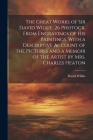 The Great Works of Sir David Wilkie, 26 Photogr. From Engravings of His Paintings, With a Descriptive Account of the Pictures and a Memoir of the Arti By David Wilkie Cover Image