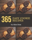 365 Easy Cookie Recipes: An Easy Cookie Cookbook You Won't be Able to Put Down Cover Image