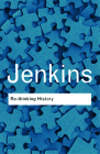 Rethinking History: With a New Preface and Conversation with the Author by Alun Munslow (Routledge Classics) By Keith Jenkins Cover Image
