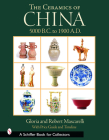 The Ceramics of China: 5000 B.C. to 1912 A.D. (Schiffer Book for Collectors) Cover Image