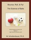 Bounce, Roll, & Fly: The Science of Balls: Data and Graphs for Science Lab: Volume 7 By M. Schottenbauer Cover Image