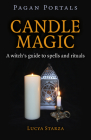 Pagan Portals - Candle Magic: A Witch's Guide to Spells and Rituals By Lucya Starza Cover Image