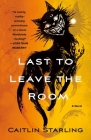 Last to Leave the Room: A Novel By Caitlin Starling Cover Image