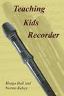Teaching Kids Recorder By Margo Hall, Norma Kelsey (With) Cover Image