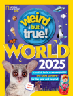 Weird But True World 2025: Incredible facts, awesome photos, and weird wonders--for this year and beyond! Cover Image