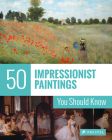 50 Impressionist Paintings You Should Know (50 You Should Know) By Ines Janet Engelmann Cover Image
