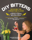 DIY Bitters: Reviving the Forgotten Flavor - A Guide to Making Your Own Bitters for Bartenders, Cocktail Enthusiasts, Herbalists, and More By Jovial King, Guido Mase Cover Image