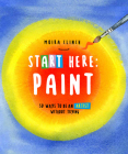 Start Here: Paint: 50 Ways To Be an Artist Without Trying Cover Image