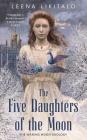 The Five Daughters of the Moon (The Waning Moon Duology #1) By Leena Likitalo Cover Image