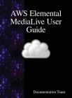 AWS Elemental MediaLive User Guide Cover Image