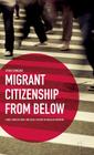 Migrant Citizenship from Below: Family, Domestic Work, and Social Activism in Irregular Migration By K. Shinozaki Cover Image