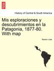 Mis esploraciones y descubrimientos en la Patagonia, 1877-80. With map Cover Image