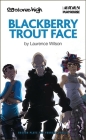 Blackberry Trout Face (Oberon Modern Plays) By Laurence Wilson Cover Image