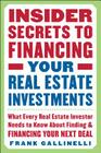 Insider Secrets to Financing Your Real Estate Investments: What Every Real Estate Investor Needs to Know about Finding and Financing Your Next Deal By Frank Gallinelli Cover Image